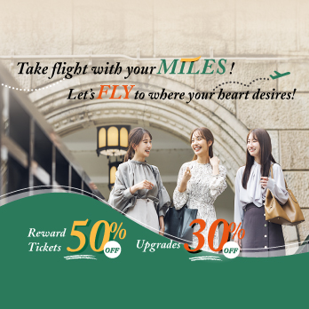 Enjoy 50% off reward tickets and 30% off upgrades. Take flight with your miles! Let’s fly to where your heart desires!